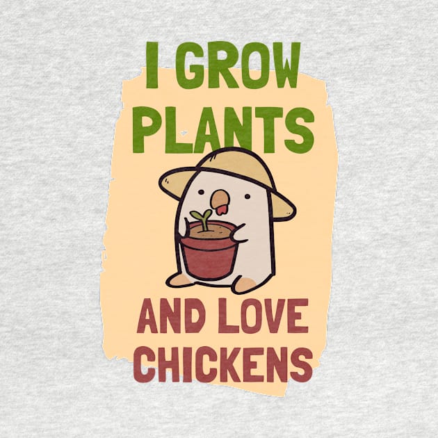 I Grow Plants and Love Chickens by ThumboArtBumbo